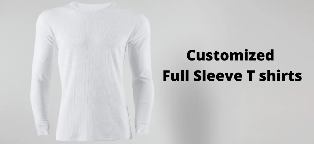 Customized Full Sleeve T Shirts - Perfect Fit for You